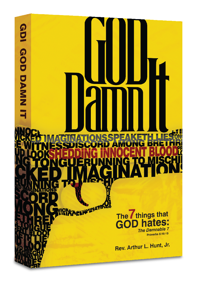 God Dam It, The 7 things that GOD Hates: Author, Rev. Arthur L. Hunt, Jr.