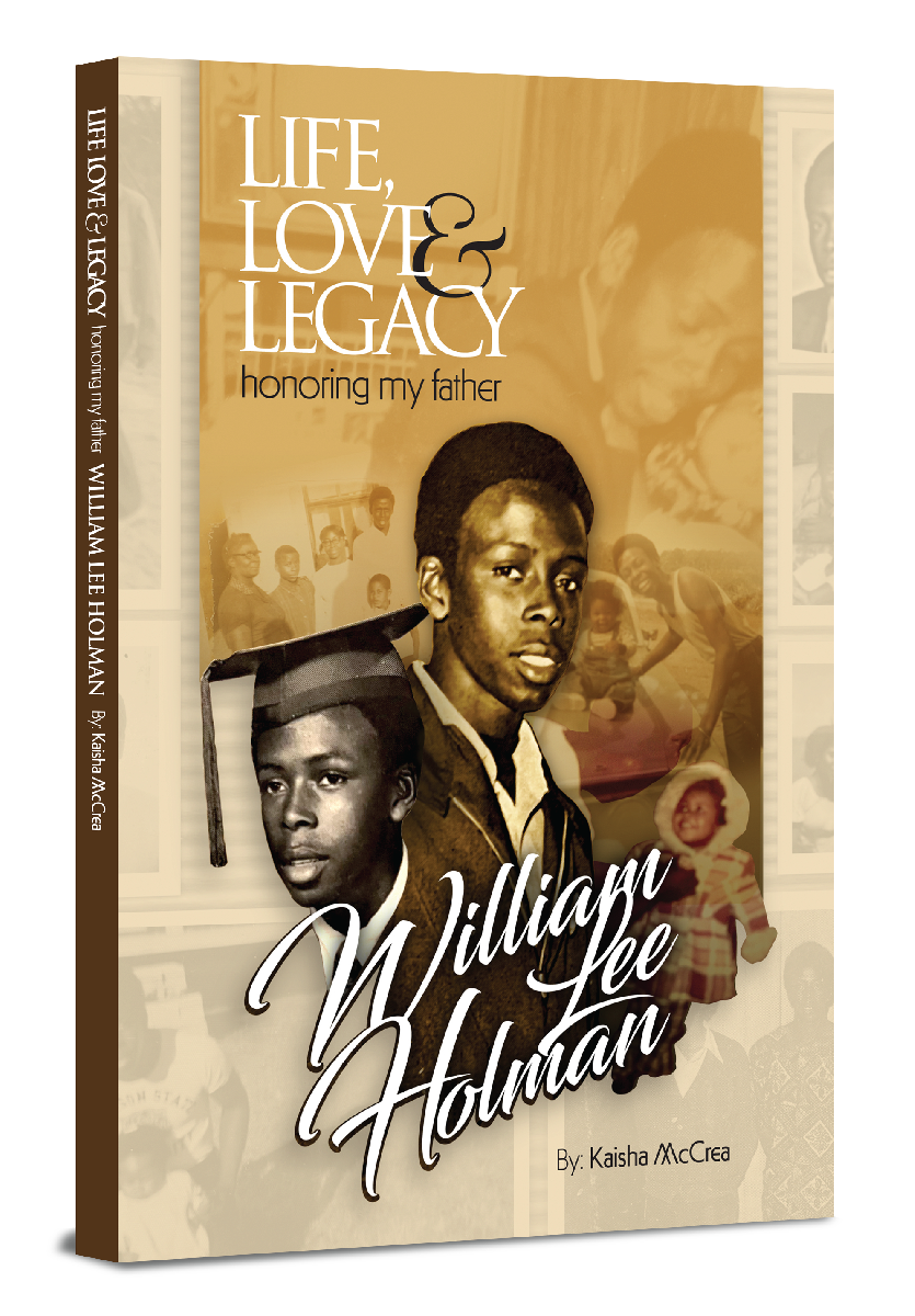 Life, Love & Legacy, Honoring My Father, William Lee Holman, Author Kaisha McCrea